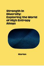 Strength in Diversity: Exploring the World of High Entropy Alloys Cover des Buches Strength in Diversity: Exploring the World of High Entropy Alloys (ISBN: 9783384283320)