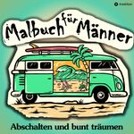 Malbuch für Männer - Für mehr Entspannung und gechillte Kreativität Cover des Buches Malbuch für Männer - Für mehr Entspannung und gechillte Kreativität (ISBN: 9783384293862)