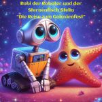 Robi der Roboter und Stella der Sternenfisch Cover des Buches Robi der Roboter und Stella der Sternenfisch (ISBN: 9783384299161)