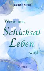 Wenn aus Schicksal Leben wird Cover des Buches Wenn aus Schicksal Leben wird (ISBN: 9783384299413)