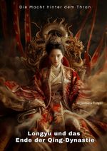 Longyu und das Ende der Qing-Dynastie Cover des Buches Longyu und das Ende der Qing-Dynastie (ISBN: 9783384302892)