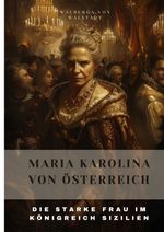 Maria Karolina von Österreich Cover des Buches Maria Karolina von Österreich (ISBN: 9783384305022)