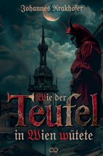 Wie der Teufel in Wien wütete Cover des Buches Wie der Teufel in Wien wütete (ISBN: 9783384306432)