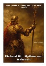 Richard III.: Mythos und Wahrheit Cover des Buches Richard III.: Mythos und Wahrheit (ISBN: 9783384307842)