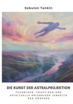 Die Kunst der Astralprojektion Cover des Buches Die Kunst der Astralprojektion (ISBN: 9783384309181)