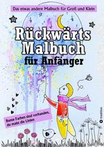 Rückwärts Malbuch - Umgekehrtes Ausmalbuch - Linienmalbuch für Anfänger - 50 farbige Bilder Cover des Buches Rückwärts Malbuch - Umgekehrtes Ausmalbuch - Linienmalbuch für Anfänger - 50 farbige Bilder (ISBN: 9783384310040)