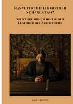 Rasputin: Heiliger oder Scharlatan? Cover des Buches Rasputin: Heiliger oder Scharlatan? (ISBN: 9783384311207)