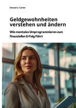 Geldgewohnheiten verstehen und ändern Cover des Buches Geldgewohnheiten verstehen und ändern (ISBN: 9783384311863)