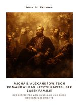 Michail Alexandrowitsch Romanow: Das letzte Kapitel der Zarenfamilie Cover des Buches Michail Alexandrowitsch Romanow: Das letzte Kapitel der Zarenfamilie (ISBN: 9783384311948)