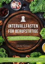 Intervallfasten für Berufstätige: 400 leckere Rezepte für gesundes Abnehmen mit 16:8 oder 5:2 Methode inklusive Nährwertangaben - effektiv, nachhaltig und schnell (Intermittierendes Fasten) Cover des Buches Intervallfasten für Berufstätige: 400 leckere Rezepte für gesundes Abnehmen mit 16:8 oder 5:2 Methode inklusive Nährwertangaben - effektiv, nachhaltig und schnell (Intermittierendes Fasten) (ISBN: 9783384317643)