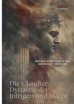 Die Claudier: Dynastie der Intrigen und Macht Cover des Buches Die Claudier: Dynastie der Intrigen und Macht (ISBN: 9783384325792)
