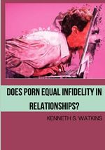 Does Porn Equal Infidelity in Relationships? Cover des Buches Does Porn Equal Infidelity in Relationships? (ISBN: 9783384348821)