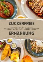 Zuckerfreie Ernährung: Dein Schlüssel zur Vitalität (Guide: Zuckerfrei-Challenge mit Ernährungsplan und gesunden Rezepten inkl. Nährwertangaben) Cover des Buches Zuckerfreie Ernährung: Dein Schlüssel zur Vitalität (Guide: Zuckerfrei-Challenge mit Ernährungsplan und gesunden Rezepten inkl. Nährwertangaben) (ISBN: 9783384352774)