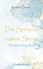 Die Sprache meiner Seele - The Voice of my Soul Cover des Buches Die Sprache meiner Seele - The Voice of my Soul (ISBN: 9783384355447)
