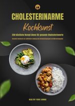 Cholesterinarme Kochkunst: 250 köstliche Rezept-Ideen für gesunde Cholesterinwerte (Gesundes Kochbuch zur natürlichen Senkung des Cholesterinspiegels mit Nährwertangaben) Cover des Buches Cholesterinarme Kochkunst: 250 köstliche Rezept-Ideen für gesunde Cholesterinwerte (Gesundes Kochbuch zur natürlichen Senkung des Cholesterinspiegels mit Nährwertangaben) (ISBN: 9783384365187)