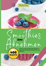 Smoothies zum Abnehmen- 400 Power Rezepte Cover des Buches Smoothies zum Abnehmen- 400 Power Rezepte (ISBN: 9783384378231)