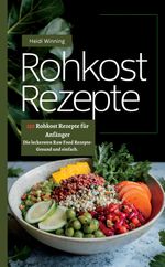Rohkost Rezeptbuch- 150 Rohkost Rezepte für Anfänger Cover des Buches Rohkost Rezeptbuch- 150 Rohkost Rezepte für Anfänger (ISBN: 9783384392688)