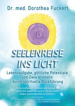 SEELENREISE INS LICHT. Lebensaufgabe, göttliche Potenziale und Ziele erinnern durch spirituelle Rückführung Cover des Buches SEELENREISE INS LICHT. Lebensaufgabe, göttliche Potenziale und Ziele erinnern durch spirituelle Rückführung (ISBN: 9783384395047)