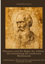 Fibonacci und die Magie der Zahlen: Die Entstehung der modernen Mathematik Cover des Buches Fibonacci und die Magie der Zahlen: Die Entstehung der modernen Mathematik (ISBN: 9783384400826)