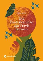 Die Fantasiestücke des Travis Berman Cover des Buches Die Fantasiestücke des Travis Berman (ISBN: 9783384401526)
