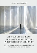 Die Welt des Denkens: Immanuel Kant und die Philosophie der Vernunft Cover des Buches Die Welt des Denkens: Immanuel Kant und die Philosophie der Vernunft (ISBN: 9783384402615)