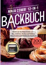 Backen mit der Ninja Combi 12-in-1- 200 Rezepte. Cover des Buches Backen mit der Ninja Combi 12-in-1- 200 Rezepte. (ISBN: 9783384402981)