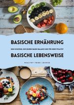 Basische Ernährung & Basische Lebensweise: Dein Schlüssel zur Säuren-Basen-Balance und mehr Vitalität Cover des Buches Basische Ernährung & Basische Lebensweise: Dein Schlüssel zur Säuren-Basen-Balance und mehr Vitalität (ISBN: 9783384404732)