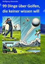 99 Dinge über Golfen, die keiner wissen will Cover des Buches 99 Dinge über Golfen, die keiner wissen will (ISBN: 9783384410252)