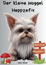 Der kleine Moggel Heppzefix Cover des Buches Der kleine Moggel Heppzefix (ISBN: 9783384411075)