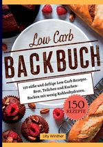 Low Carb Backbuch- 150 süße und deftige Low Carb Rezepte. Cover des Buches Low Carb Backbuch- 150 süße und deftige Low Carb Rezepte. (ISBN: 9783384412454)