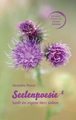 Seelenpoesie 5 - Sanft ins eigene Herz sinken: Poesie, die die Seele streichelt und das Herz umarmt Cover des Buches Seelenpoesie 5 - Sanft ins eigene Herz sinken: Poesie, die die Seele streichelt und das Herz umarmt (ISBN: 9783384412577)