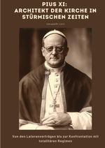 Pius XI: Architekt der Kirche in stürmischen Zeiten Cover des Buches Pius XI: Architekt der Kirche in stürmischen Zeiten (ISBN: 9783384414595)