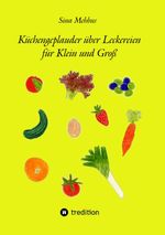 Küchengeplauder über Leckereien für Klein und Groß Cover des Buches Küchengeplauder über Leckereien für Klein und Groß (ISBN: 9783384417909)
