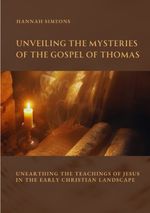 Unveiling the Mysteries of the Gospel of Thomas: Unearthing the Teachings of Jesus in the Early Christian Landscape Cover des Buches Unveiling the Mysteries of the Gospel of Thomas: Unearthing the Teachings of Jesus in the Early Christian Landscape (ISBN: 9783384418098)
