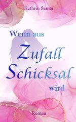 Wenn aus Zufall Schicksal wird Cover des Buches Wenn aus Zufall Schicksal wird (ISBN: 9783384468307)