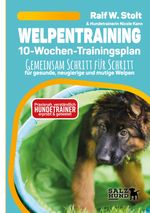 Welpentraining mit Welpen Wissen - der 10-Wochen-Trainingsplan - praxisnah, verständlich und mit Hundetrainern entwickelt Cover des Buches Welpentraining mit Welpen Wissen - der 10-Wochen-Trainingsplan - praxisnah, verständlich und mit Hundetrainern entwickelt (ISBN: 9783384492883)