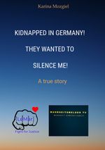 Kidnapped in Germany! They wanted to silence me! Cover des Buches Kidnapped in Germany! They wanted to silence me! (ISBN: 9783384494481)