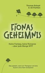Fionas Geheimnis I Keine Fantasy, keine Romanze – aber jede Menge WTF Cover des Buches Fionas Geheimnis I Keine Fantasy, keine Romanze – aber jede Menge WTF (ISBN: 9783384496294)