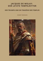Jacques de Molay: Der letzte Tempelritter Cover des Buches Jacques de Molay: Der letzte Tempelritter (ISBN: 9783384499561)