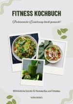 Fitness Kochbuch: 1000 köstliche Gerichte für Muskelaufbau und Fettabbau – Proteinreiche Ernährung leicht gemacht! (Gesunde Fitnessküche) Cover des Buches Fitness Kochbuch: 1000 köstliche Gerichte für Muskelaufbau und Fettabbau – Proteinreiche Ernährung leicht gemacht! (Gesunde Fitnessküche) (ISBN: 9783384505637)