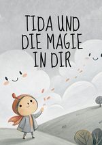 Tida und die Magie in dir: Ich bin… auf einer Reise zu mir selbst Cover des Buches Tida und die Magie in dir: Ich bin… auf einer Reise zu mir selbst (ISBN: 9783384514509)