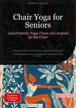 Chair Yoga for Seniors: Joint-Friendly Yoga Flows and Asanas on the Chair Cover des Buches Chair Yoga for Seniors: Joint-Friendly Yoga Flows and Asanas on the Chair (ISBN: 9783384536624)