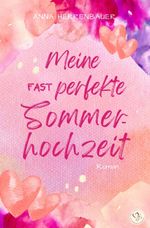 Meine fast perfekte Sommerhochzeit Cover des Buches Meine fast perfekte Sommerhochzeit (ISBN: 9783384557841)