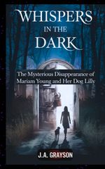 Whispers In The Dark: The Mysterious Disappearance Of Mariam Young And Her Dog Lilly Cover des Buches Whispers In The Dark: The Mysterious Disappearance Of Mariam Young And Her Dog Lilly (ISBN: 9783384558763)