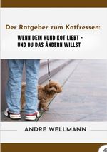 Der Ratgeber zum Kotfressen Cover des Buches Der Ratgeber zum Kotfressen (ISBN: 9783384562838)
