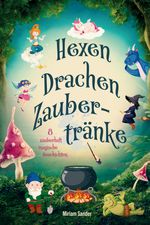 Hexen, Drachen, Zaubertränke – Magische Abenteuer für mutige Kinder Cover des Buches Hexen, Drachen, Zaubertränke – Magische Abenteuer für mutige Kinder (ISBN: 9783384565198)