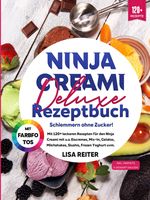 Ninja Creami Deluxe Rezeptbuch – Schlemmern ohne Zucker! Cover des Buches Ninja Creami Deluxe Rezeptbuch – Schlemmern ohne Zucker! (ISBN: 9783384600479)
