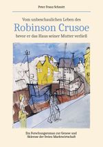 Vom unbeschaulichen Leben des Robinson Crusoe, bevor er das Haus seiner Mutter verließ Cover des Buches Vom unbeschaulichen Leben des Robinson Crusoe, bevor er das Haus seiner Mutter verließ (ISBN: 9783384611000)