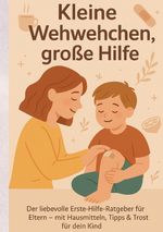 Kleine Wehwehchen, große Hilfe Cover des Buches Kleine Wehwehchen, große Hilfe (ISBN: 9783384664501)