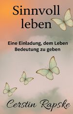 Sinnvoll Leben - Eine Einladung, dem Leben Bedeutung zu geben Cover des Buches Sinnvoll Leben - Eine Einladung, dem Leben Bedeutung zu geben (ISBN: 9783384672605)